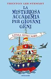 Trenton Lee Stewart - L'isola senza nome. La misteriosa accademia per giovani geni