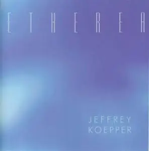 Jeffrey Koepper - Etherea (2003)