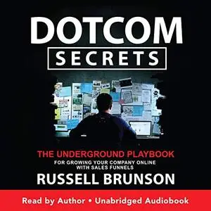 Dotcom Secrets: The Underground Playbook for Growing Your Company Online with Sales Funnels [Audiobook] (Repost)