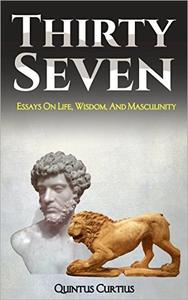 Thirty Seven: Essays on Life, Wisdom, and Masculinity [Audiobook]