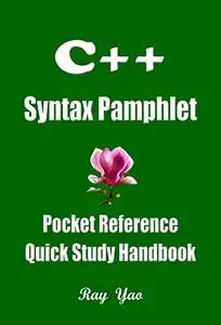 C++ Syntax Pamphlet, A Pocket Reference, Quick Study Handbook: C++ Programming Workbook