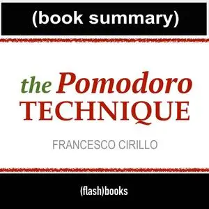 «The Pomodoro Technique - Book Summary» by Dean Bokhari, Flashbooks