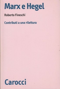 Roberto Fineschi - Marx e Hegel. Contributi a una rilettura (2006)