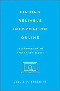 Finding Reliable Information Online: Adventures of an Information Sleuth