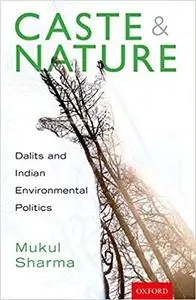 Caste and Nature: Dalits and Indian Environmental Politics