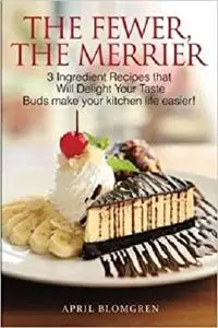 The Fewer, the Merrier: 3 Ingredient Recipes That Will Delight Your Taste Buds Make Your Kitchen Life Easier!