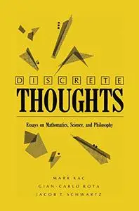 Discrete Thoughts: ESSAYS ON MATHEMATICS, Science, and Philosophy