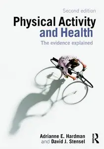 Physical Activity and Health 2E: The Evidence Explained (repost)