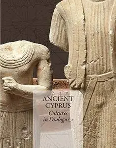 ANCIENT CYPRUS Cultures in Dialogue