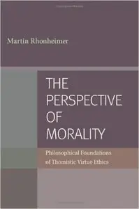 The Perspective of Morality: Philosophical Foundations of Thomistic Virtue Ethics