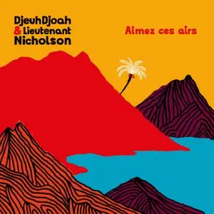 Djeuhdjoah & Lieutenant Nicholson - Aimez Ces Airs (2019)