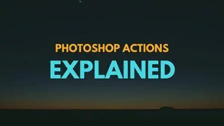 Adobe Photoshop Actions Explained - Speed Up Your Workflow by Automating Photoshop Actions