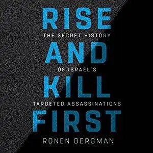 Rise and Kill First: The Secret History of Israel's Targeted Assassinations [Audiobook]