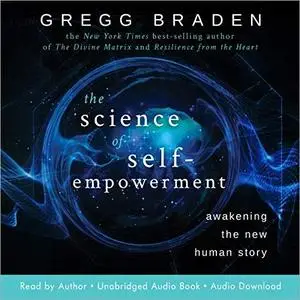 The Science of Self-Empowerment: Awakening the New Human Story [Audiobook]