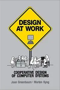 Design at Work: Cooperative Design of Computer Systems