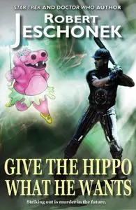 «Give the Hippo What He Wants» by Robert Jeschonek