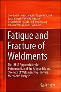 Fatigue and Fracture of Weldments: The IBESS Approach for the Determination of the Fatigue Life and Strength of Weldments