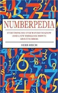 Numberpedia: Everything You Ever Wanted to Know (and a Few Things You Didn't) About Numbers