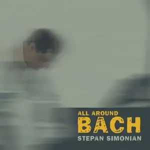 Stepan Simonian - All Around Bach (2020)