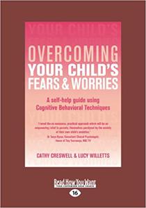 Overcoming Your Child's Fears and Worries: A Self-help Guide Using Cognitive Behavioral Techniques