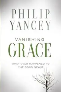 Vanishing Grace: What Ever Happened to the Good News?