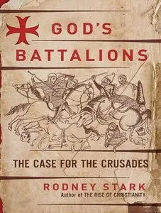 God's Battalions: The Case for the Crusades