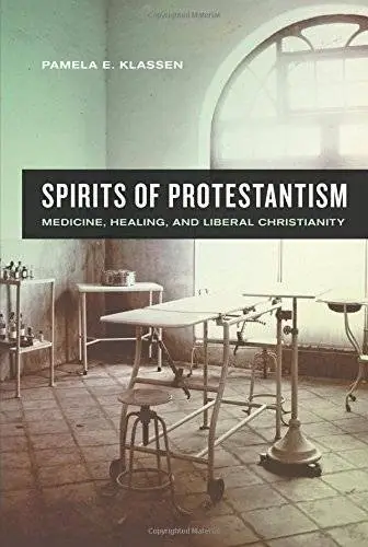 Spirits of Protestantism: Medicine, Healing, and Liberal Christianity