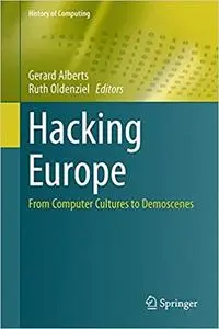 Hacking Europe: From Computer Cultures to Demoscenes (History of Computing) [Kindle Edition] [Repost]