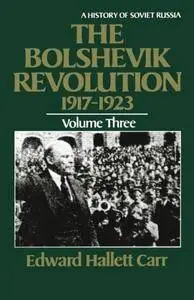 The Bolshevik Revolution, 1917-1923, Vol. 3 (History of Soviet Russia)