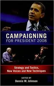 Campaigning for President 2008: Strategy and Tactics, New Voices and New Techniques