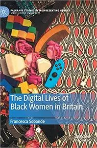 The Digital Lives of Black Women in Britain (Palgrave Studies in
