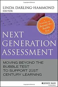 Next Generation Assessment: Moving Beyond the Bubble Test to Support 21st Century Learning