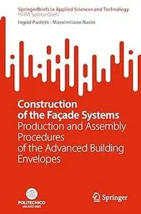 Construction of the Façade Systems: Production and Assembly Procedures of the Advanced Building Envelopes