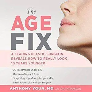 The Age Fix: A Leading Plastic Surgeon Reveals How to Really Look 10 Years Younger [Audiobook]