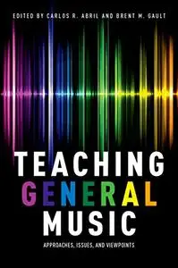 Teaching General Music: Approaches, Issues, and Viewpoints (Repost)