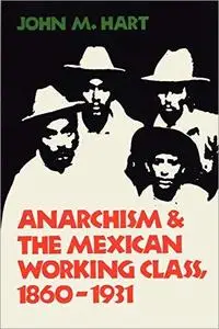 Anarchism & The Mexican Working Class, 1860-1931