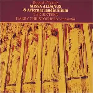 Harry Christophers, The Sixteen - Robert Fayrfax: Missa Albanus (1988)