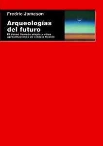 «Arqueologías del futuro» by Fredric Jameson