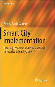 Smart City Implementation: Creating Economic and Public Value in Innovative Urban Systems
