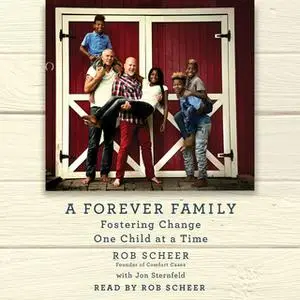 «A Forever Family: Fostering Change One Child at a Time» by Rob Scheer