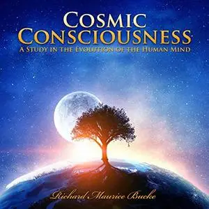 Cosmic Consciousness: A Study in the Evolution of the Human Mind [Audiobook]