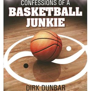 «Confessions of a Basketball Junkie» by Dirk Dunbar