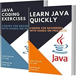 LEARN JAVA QUICKLY AND JAVA CODING EXERCISES: Coding For Beginners