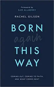 Born Again This Way: Coming out, coming to faith, and what comes next