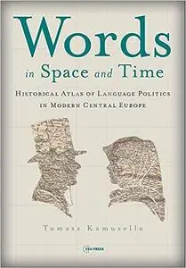 Words in Space and Time: A Historical Atlas of Language Politics in Modern Central Europe