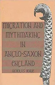 Migration and Mythmaking in Anglo-Saxon England