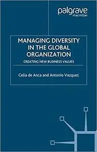 Managing Diversity in the Global Organization: Creating New Business Values