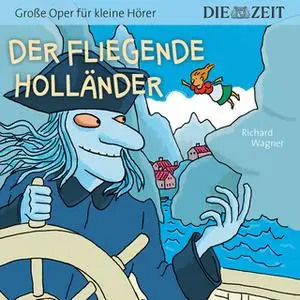 «Die ZEIT-Edition "Große Oper für kleine Hörer" - Der fliegende Holländer» by Richard Wagner