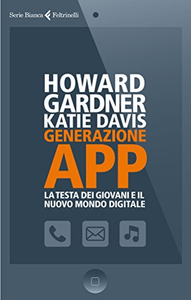 Generazione app. La testa dei giovani e il nuovo mondo digitale - Howard Gardner & Katie Davis