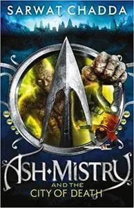 Ash Mistry and the City of Death (The Ash Mistry Chronicles)